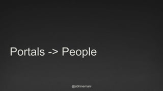 @abhinemani
Portals -> People
 