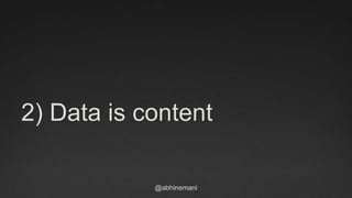 @abhinemani
2) Data is content
 