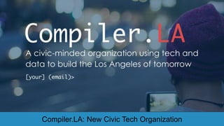 @abhinemaniCompiler.LA: New Civic Tech Organization
 