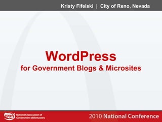 Kristy Fifelski | City of Reno, Nevada




      WordPress
for Government Blogs & Microsites
 