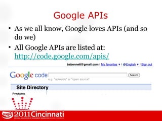 Google APIs As we all know, Google loves APIs (and so do we) All Google APIs are listed at: http://code.google.com/apis/ 