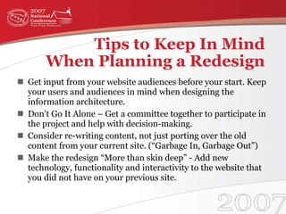 Tips to Keep In Mind  When Planning a Redesign  <ul><li>Get input from your website audiences before your start. Keep your...