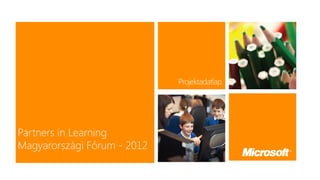 Partners in Learning
Magyarországi Fórum - 2012
 