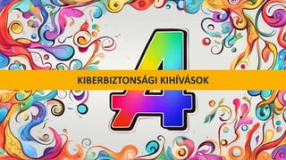 KIBERBIZTONSÁGI KIHÍVÁSOK
 