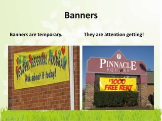 Banners
Banners are temporary.       They are attention getting!
 