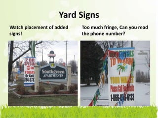 Yard Signs
Watch placement of added   Too much fringe, Can you read
signs!                     the phone number?
 