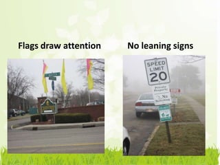 Flags draw attention   No leaning signs
 