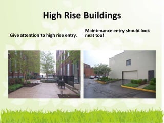 High Rise Buildings
                                     Maintenance entry should look
Give attention to high rise entry.   neat too!
 