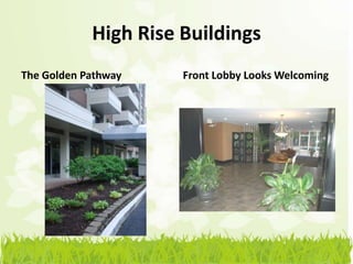 High Rise Buildings
The Golden Pathway    Front Lobby Looks Welcoming
 
