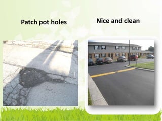 Patch pot holes   Nice and clean
 