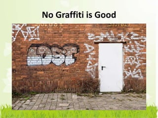 No Graffiti is Good
 