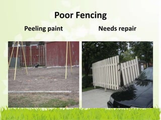 Poor Fencing
Peeling paint       Needs repair
 