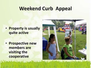 Weekend Curb Appeal


• Property is usually
  quite active

• Prospective new
  members are
  visiting the
  cooperative
 