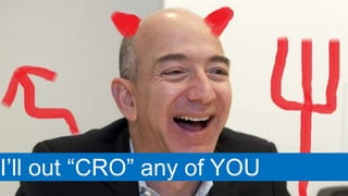 I’ll out “CRO” any of YOU
 