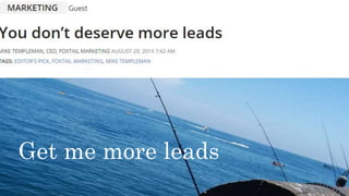 Get me more leads
 