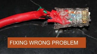 FIXING WRONG PROBLEM
 