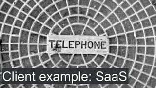 Client example: SaaS
 