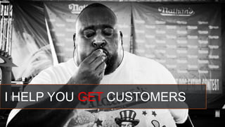 I HELP YOU GET CUSTOMERS
 