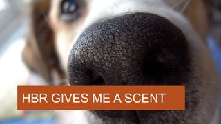 HBR GIVES ME A SCENT
 