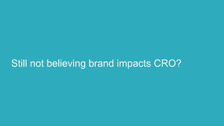 Still not believing brand impacts CRO?
 