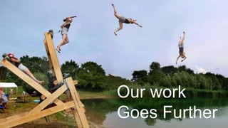 Our work
Goes Further
 