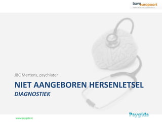 JBC Mertens, psychiater

NIET AANGEBOREN HERSENLETSEL
DIAGNOSTIEK
 