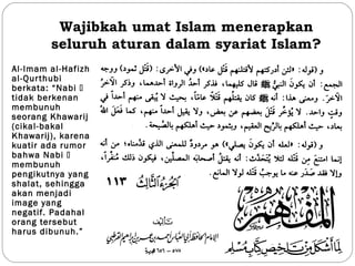 Wajibkah umat Islam menerapkan
seluruh aturan dalam syariat Islam?
Al-Imam al-Hafizh
al-Qurthubi
berkata: “Nabi 
tidak be...