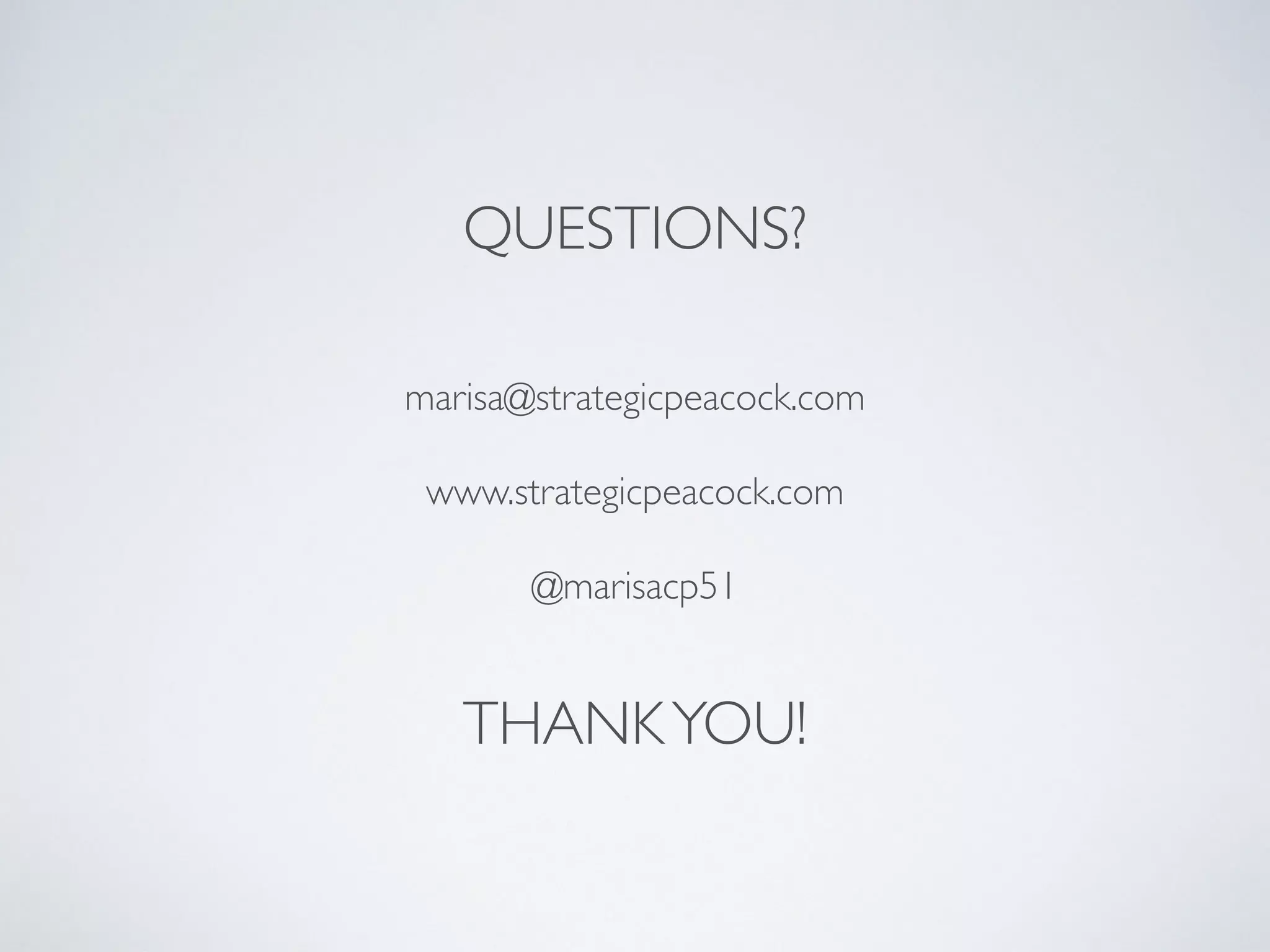 QUESTIONS?
marisa@strategicpeacock.com
www.strategicpeacock.com
@marisacp51
THANKYOU!
 