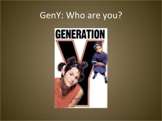 GenY: Who are you? 