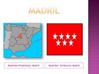 Madrilen Probintzia: Madril

Madrilen hiriburua: Madril

 