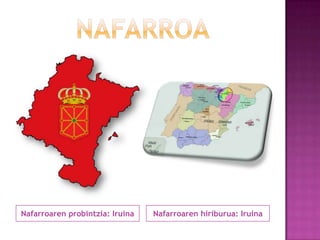 Nafarroaren probintzia: Iruina

Nafarroaren hiriburua: Iruina

 