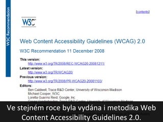 Ve stejném roce byla vydána i metodika Web
    Content Accessibility Guidelines 2.0.
 