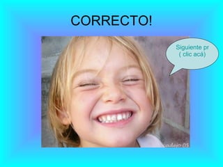 CORRECTO! Siguiente pregunta ( clic acá) 