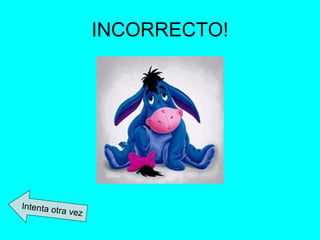 INCORRECTO! Intenta otra vez 