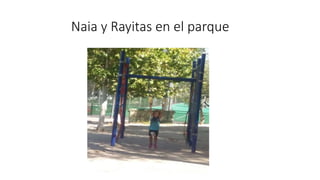 Naia y Rayitas en el parque
 