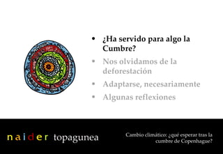 Cambio climático: ¿qué esperar tras la cumbre de Copenhague? <ul><li>¿Ha servido para algo la Cumbre? </li></ul><ul><li>No...