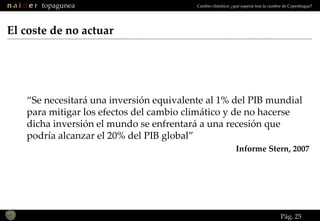 Pág.  “ Se necesitará una inversión equivalente al 1% del PIB mundial para mitigar los efectos del cambio climático y de n...