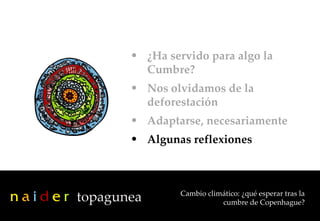 Cambio climático: ¿qué esperar tras la cumbre de Copenhague? <ul><li>¿Ha servido para algo la Cumbre? </li></ul><ul><li>No...