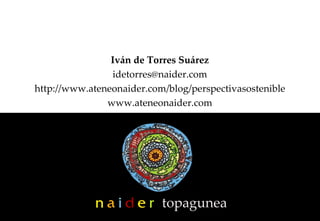 Pág.  Iván de Torres Suárez [email_address] http://www.ateneonaider.com/blog/perspectivasostenible www.ateneonaider.com 