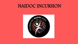 NAIDOC INCURSION
 