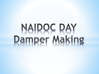 Naidoc day damper