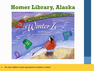 ­  The only children’s book app based on Alaskan content
Homer Library, Alaska
 