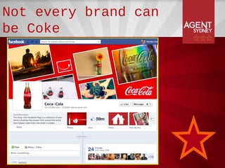 Not every brand can
be Coke
 