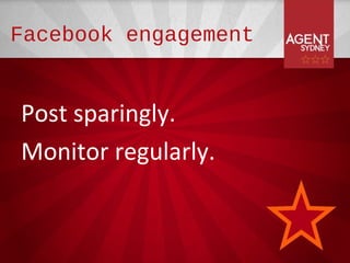 Facebook engagement


Post sparingly.
Monitor regularly.
 