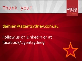 Thank you!


damien@agentsydney.com.au

Follow us on Linkedin or at
facebook/agentsydney
 