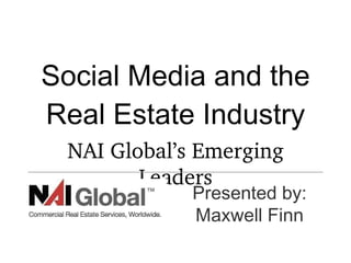 Social Media and the Real Estate Industry ,[object Object],Presented by: Maxwell Finn 