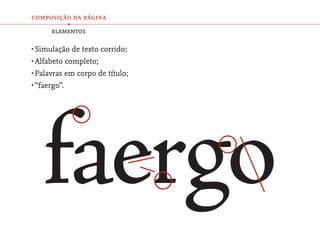 composição da página
         •
     elementos

•	Simulação  de texto corrido;
•	Alfabeto completo;
•	Palavras em corpo de título;
•	“faergo”.
 