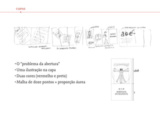 capas
  •




•	O “problema  da abertura”
•	Uma ilustração na capa
•	Duas cores (vermelho e preto)
•	Malha de doze pontos + proporção áurea
 