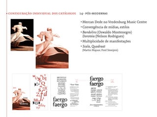 • configuração individual dos catálogos 14· pós-modernas

                                         •	Mercan Dede no Vredenburg Music Centre
                                         •	Convergência de mídias, estilos
                                         •	Bandolins (Oswaldo Montenegro)
                                           Doroteia (Nelson Rodrigues)
                                         •	Multiplicidade de manifestações
                                         •	Scala, Quadraat
                                          (Martin Majoor, Fred Smeijers)
 