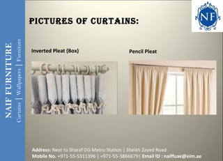 Pictures of curtains:
NAIFFURNITURE
Curtains|Wallpapers|Furniture
Inverted Pleat (Box) Pencil Pleat
Address: Next to Shara...